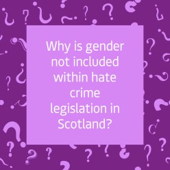 Why is sex and gender not included within hate crime legislation in Scotland?